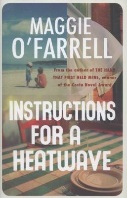 Instructions for a Heatwave by Maggie O'Farrell