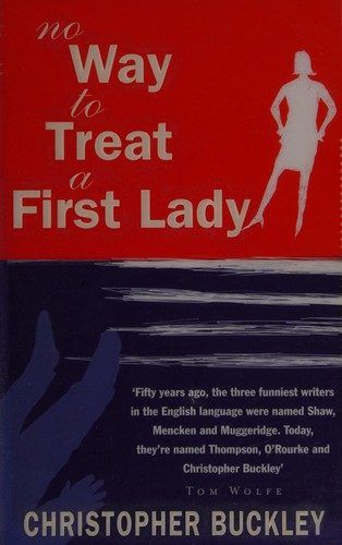 No Way to Treat a First Lady by Christopher Buckley
