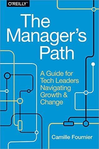The Manager's Path: A Guide for Tech Leaders Navigating Growth and Change by Camille Fournier