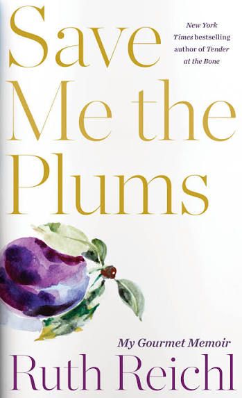 Save Me the Plums: My Gourmet Memoir by Ruth Reichl