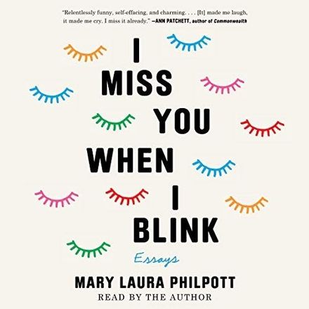 I Miss You When I Blink: Essays by Mary Laura Philpott