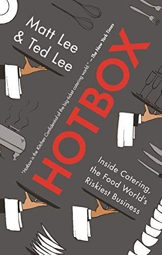 Hotbox: Inside Catering, the Food World's Riskiest Business by Matt Lee