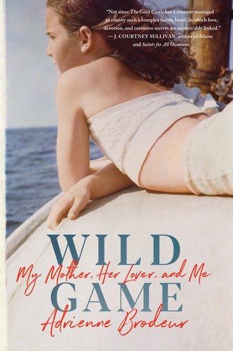 Wild Game: My Mother, Her Secret, and Me by Adrienne Brodeur