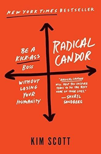 Radical Candor: Be a Kick-Ass Boss Without Losing Your Humanity by Kim Malone Scott