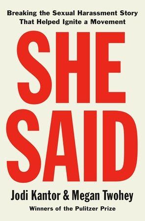 She Said: Breaking the Sexual Harassment Story That Helped Ignite a Movement by Jodi Kantor