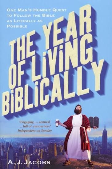 The Year of Living Biblically: One Man's Humble Quest to Follow the Bible as Literally as Possible by A.J. Jacobs