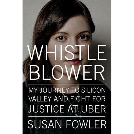 Whistleblower: My Journey to Silicon Valley and Fight for Justice at Uber by Susan Fowler