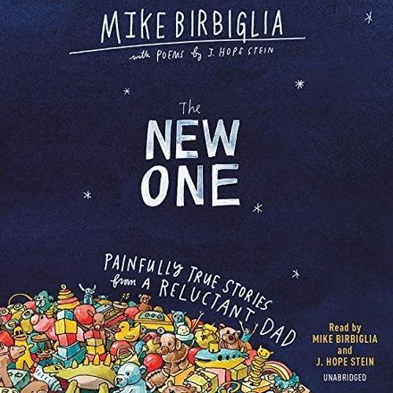 The New One: Painfully True Stories from a Reluctant Dad by Mike Birbiglia