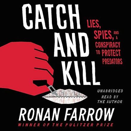 Catch and Kill: Lies, Spies, and a Conspiracy to Protect Predators by Ronan Farrow