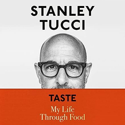 Taste: My Life Through Food by Stanley Tucci