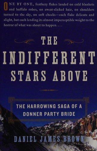 The Indifferent Stars Above: The Harrowing Saga of a Donner Party Bride by Daniel James Brown