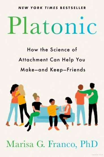 Platonic: How the Science of Attachment Can Help You Make—and Keep—Friends by Marisa G. Franco