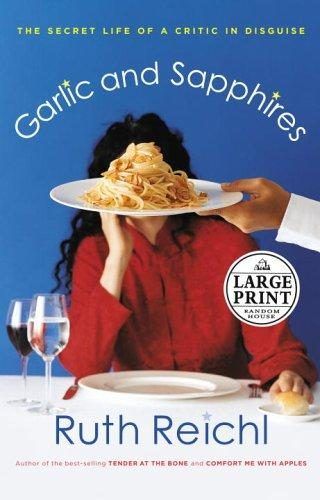 Garlic and Sapphires: The Secret Life of a Critic in Disguise by Ruth Reichl